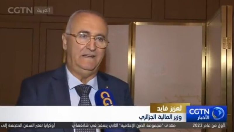 Finance Minister Laaziz Fayed Fosters High Hopes for Strengthening Algeria-China Relations
