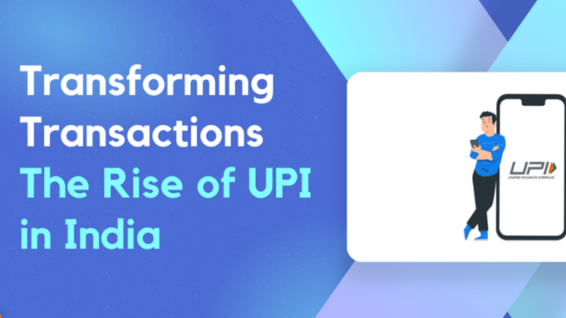 The Rise of UPI: Transforming the way Indians transact