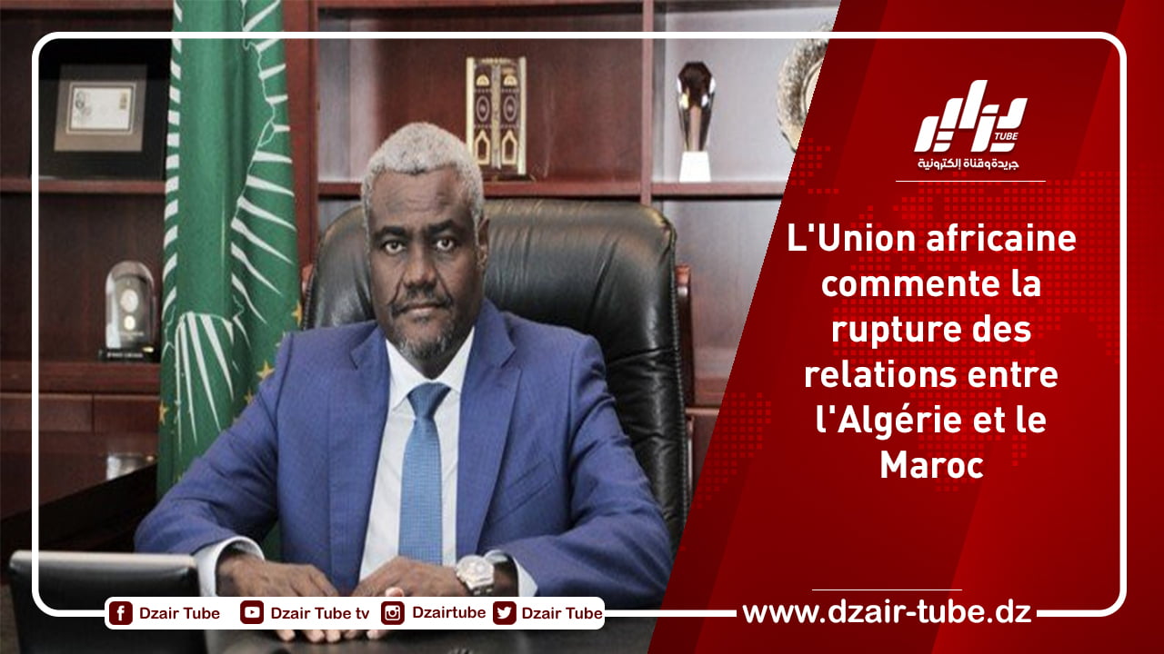L’Union africaine commente la rupture des relations entre l’Algérie et le Maroc