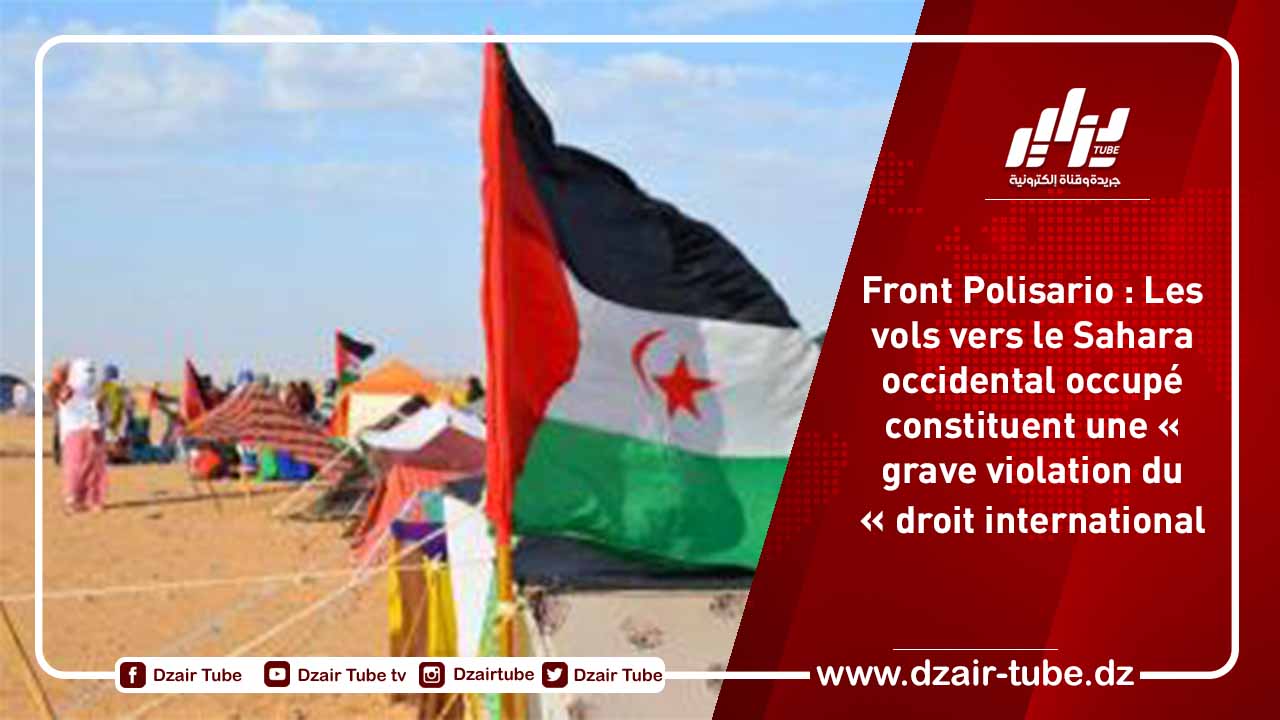 Front Polisario : Les vols vers le Sahara occidental occupé constituent une « grave violation du droit international »