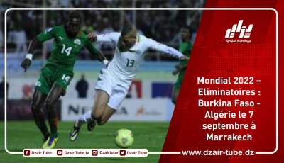 Mondial 2022 – Eliminatoires : Burkina Faso – Algérie le 7 septembre à Marrakech