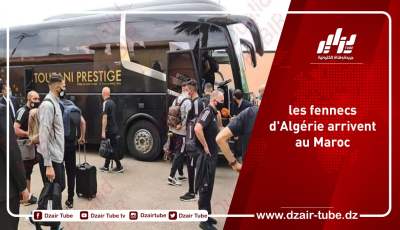 les fennecs d’Algérie arrivent au Maroc