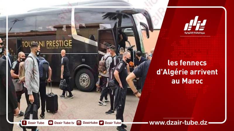 les fennecs d’Algérie arrivent au Maroc