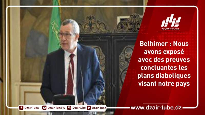 Belhimer : Nous avons exposé avec des preuves concluantes les plans diaboliques visant notre pays
