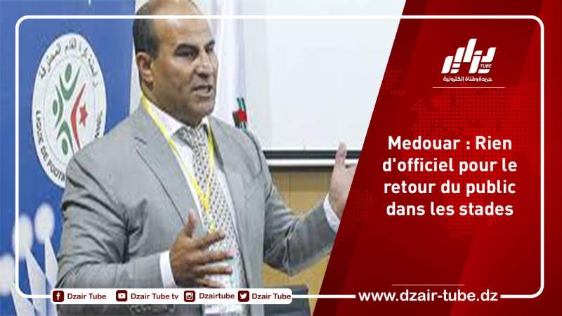 Medouar : Rien d’officiel pour le retour du public dans les stades
