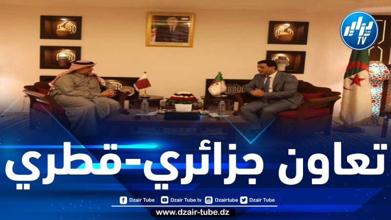 الجزائر تتفق مع قطر على وضع خريطة عمل لترقية التعاون في الاستثمار والتسيير والترويج في مجال السياحة