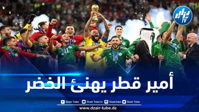أمير دولة قطر يهنئ “الخضر” عقب تتويجهم بكأس العرب