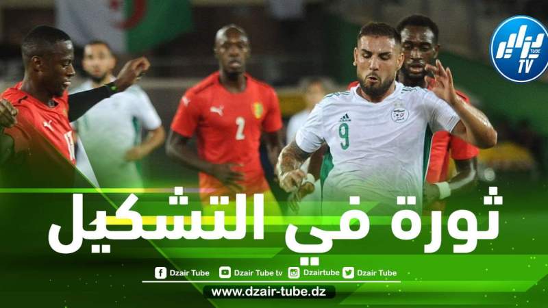 6 تــغييرات مرتقبة في تشكيلة الخضر أمام نيجيريا !