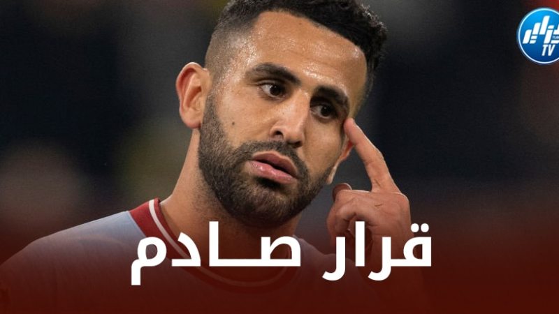 مانشستر سيتي يصدم رياض محرز بخطوة ستدفعه للرحيل عن الفريق !!