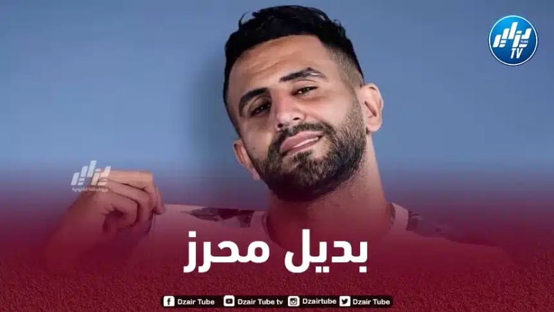 لاعبان جزائريان في قائمة المرشحين لتعويض محرز في مانشستر سيتي