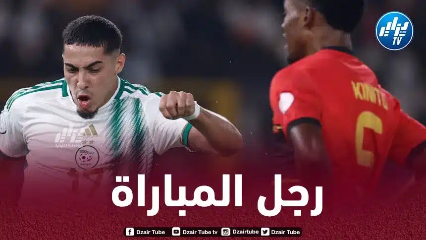 شايبي يخطف جائزة رجل مباراة الجزائر و أنغولا