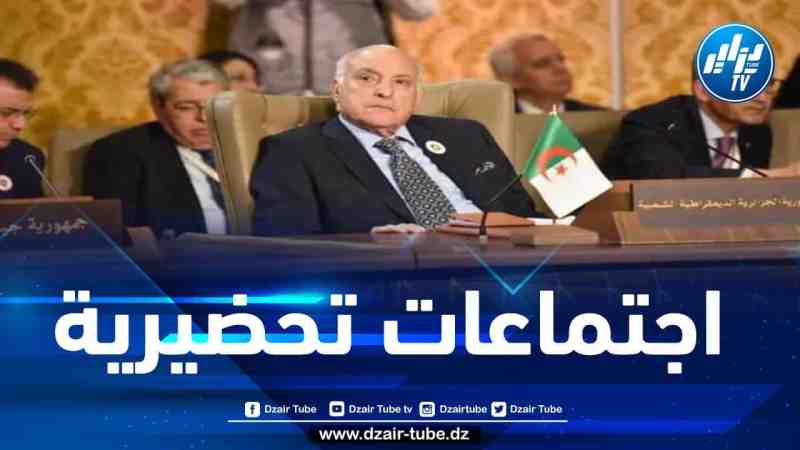 عطاف يشارك في أشغال الاجتماعات الوزارية التحضيرية لقمة مجلس جامعة الدول العربية