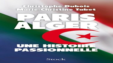 Le livre «Paris-Alger: une histoire passionnelle» fait polémique