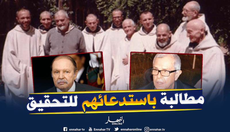 أهالي رهبان تبحيرين يطالبون بسماع بوتفليقة وتوفيق في القضية