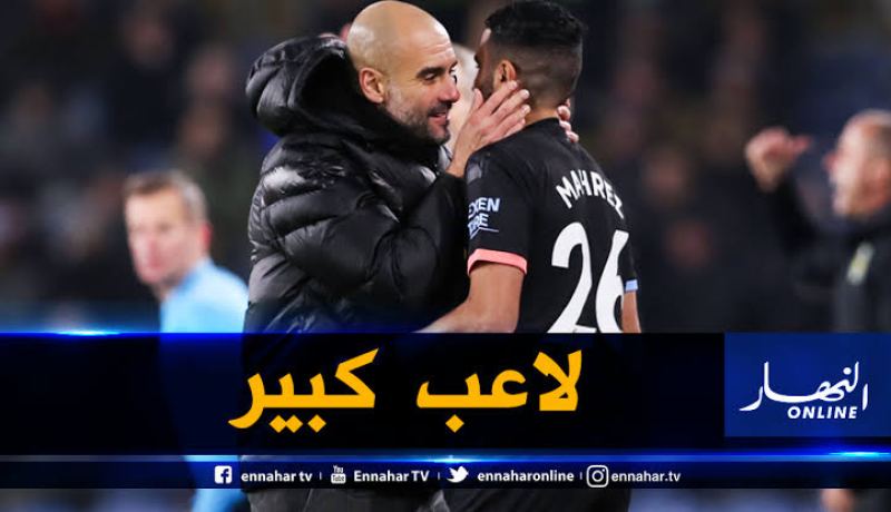 “مانشستر سيتي” يدعم “محرز” ويُوجّه رسالة لـ “غوارديولا”