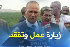 الأغواط/ وزير الفلاحة في زيارة عمل وتفقد لمشاريع قطاعه