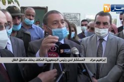 “إبراهيم مراد بعنابة :” ملف مناطق الظل يحظى بمتابعة شخصية من رئيس الجمهورية