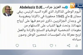 جراد:اليوم الوطني للذاكرة، الذي أقره السيد الرئيس، يبقي مجازر 8 ماي 1945 محفورة في ذاكرتنا
