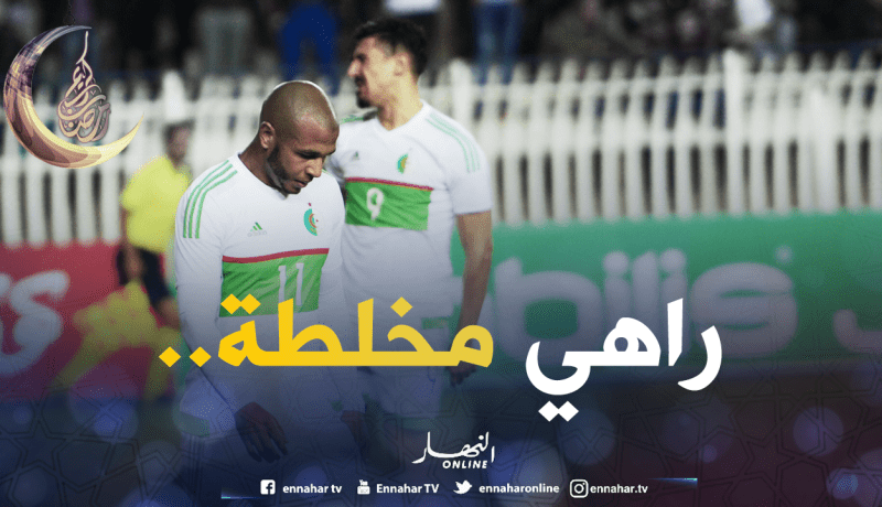 مشاكل “الخضر” تسبقهم الى البرتغال!!