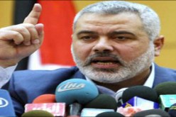 هنية يؤكد أن حماس لن تعترف أبدا بإسرائيل