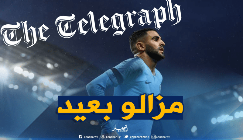 “التيليغراف” تُهاجم “محرز” وتنتقده!