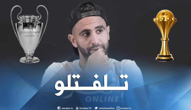 محرز يختار بين التتويج بالكان أو دوري الأبطال !