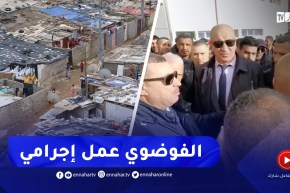 “والي وهران :”البناء الفوضوي إجـ.ـرام في حق المدن و العمران  انا مع الزواولة لكن ضد الفوضى