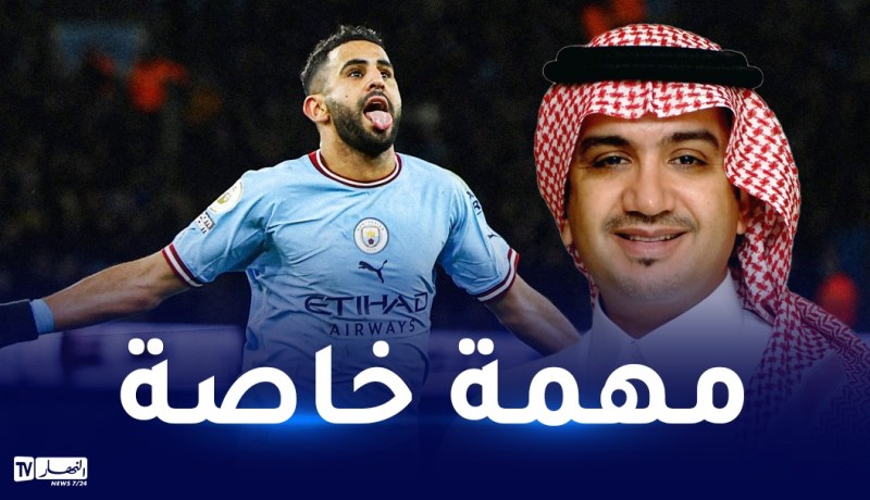 مالك الأهلي السُعودي يسافر للندن للتفاوض مع محرز!
