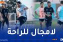الخضر يستأنفون التحضيرات اليوم.. والرحلة إلى بوجمبورا غدًا